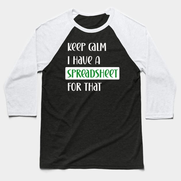 Keep calm I have a spreadsheet for that Baseball T-Shirt by Edgi